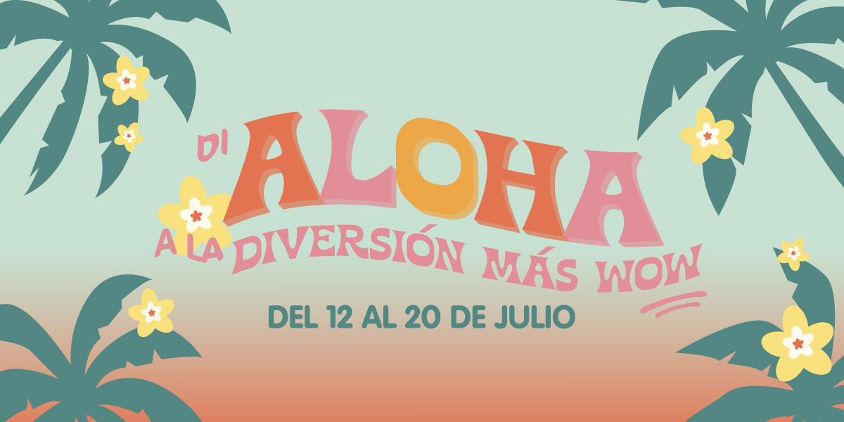 DI ALOHA A LA DIVERSIÓN MÁS WOW